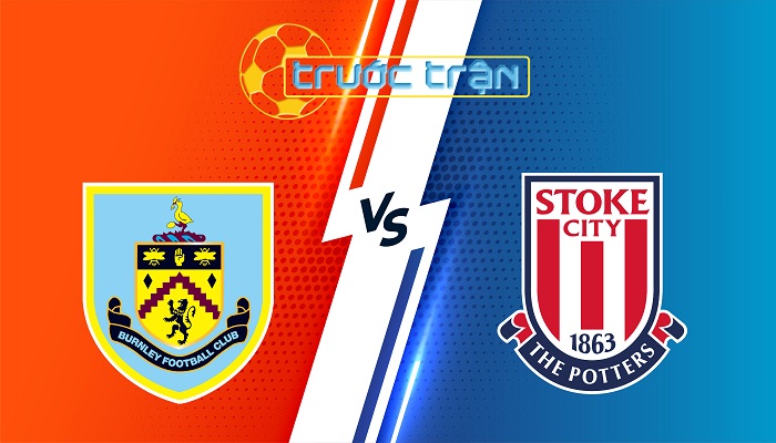 Burnley vs Stoke City – Soi kèo hôm nay 22h00 01/01/2024 – Hạng Nhất Anh