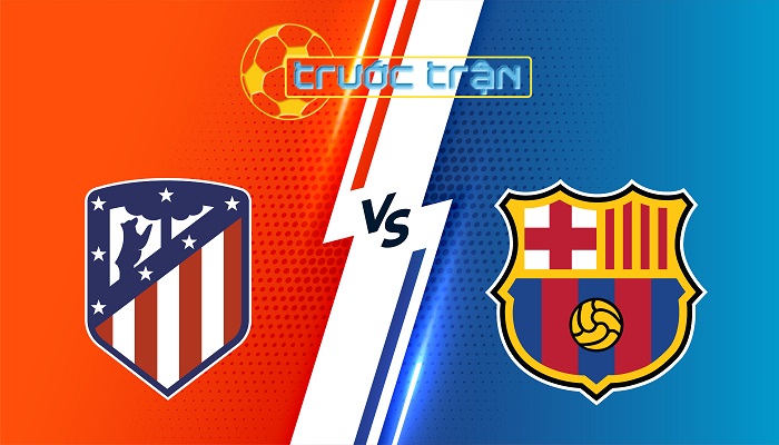 Atletico Madrid vs Barcelona – Soi kèo hôm nay 00h00 17/03/2025 – VĐQG Tây Ban Nha