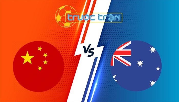 Trung Quốc vs Australia – Soi kèo hôm nay 18h00 25/03/2025 – Vòng loại World Cup