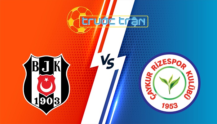 Besiktas vs Rizespor – Soi kèo hôm nay 23h00 25/05/2025 – VĐQG Thỗ Nhĩ Kỳ