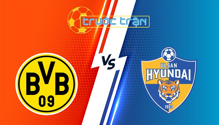 Dortmund vs Ulsan Hyundai – Soi kèo hôm nay 02h00 26/06/2025 – FIFA Club World Cup
