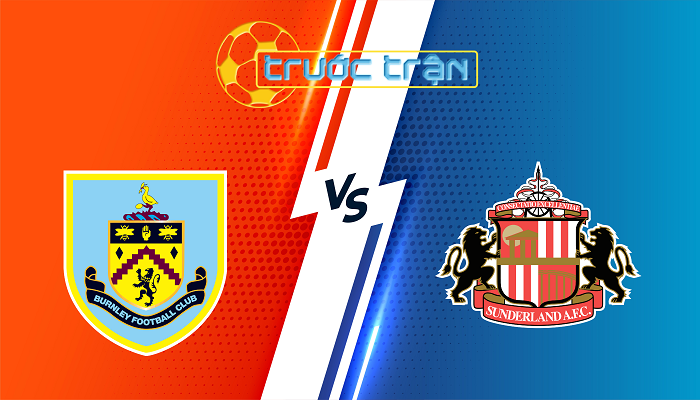 Burnley vs Sunderland – Soi kèo hôm nay 21h00 23/08/2025 – Ngoại Hạng Anh